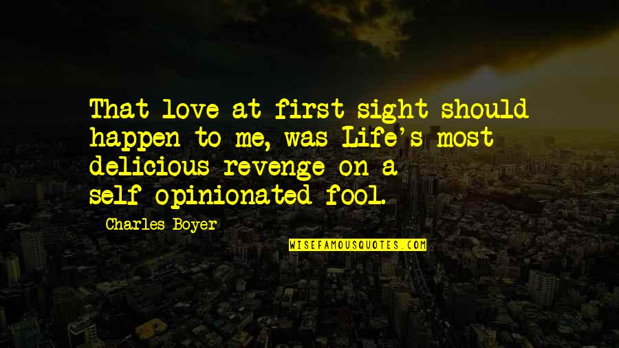 Fool Me Quotes By Charles Boyer: That love at first sight should happen to