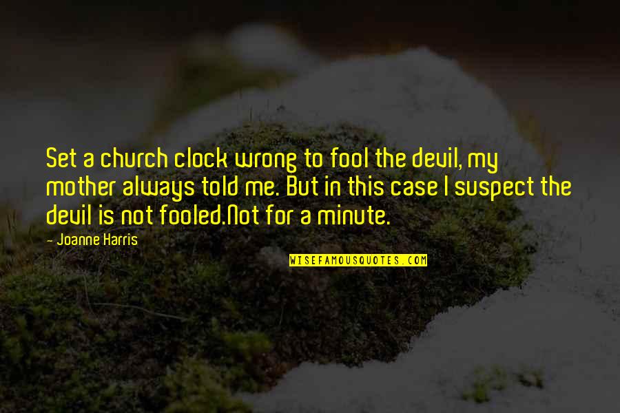 Fool Me Quotes By Joanne Harris: Set a church clock wrong to fool the