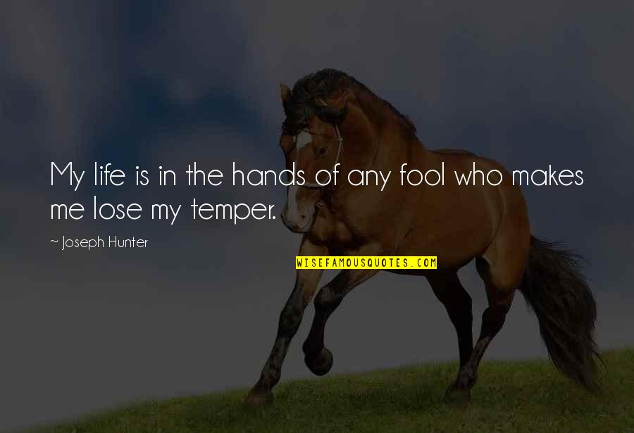 Fool Me Quotes By Joseph Hunter: My life is in the hands of any