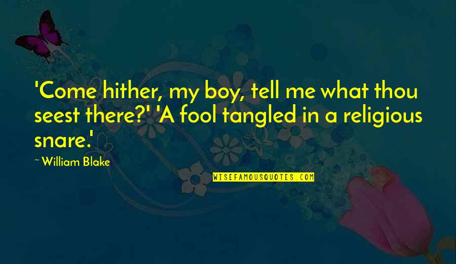 Fool Me Quotes By William Blake: 'Come hither, my boy, tell me what thou