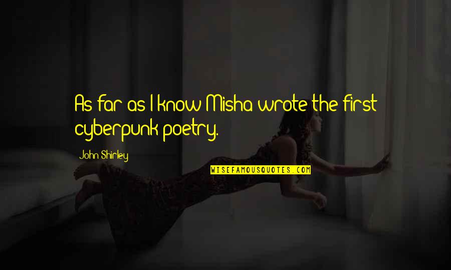 Fool Me Twice Book Quotes By John Shirley: As far as I know Misha wrote the Fool Me Twice Book Quotes By John Shirley: As far as I know Misha wrote the