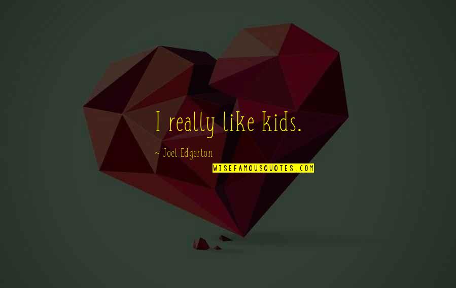 Fool Moon Quotes By Joel Edgerton: I really like kids.