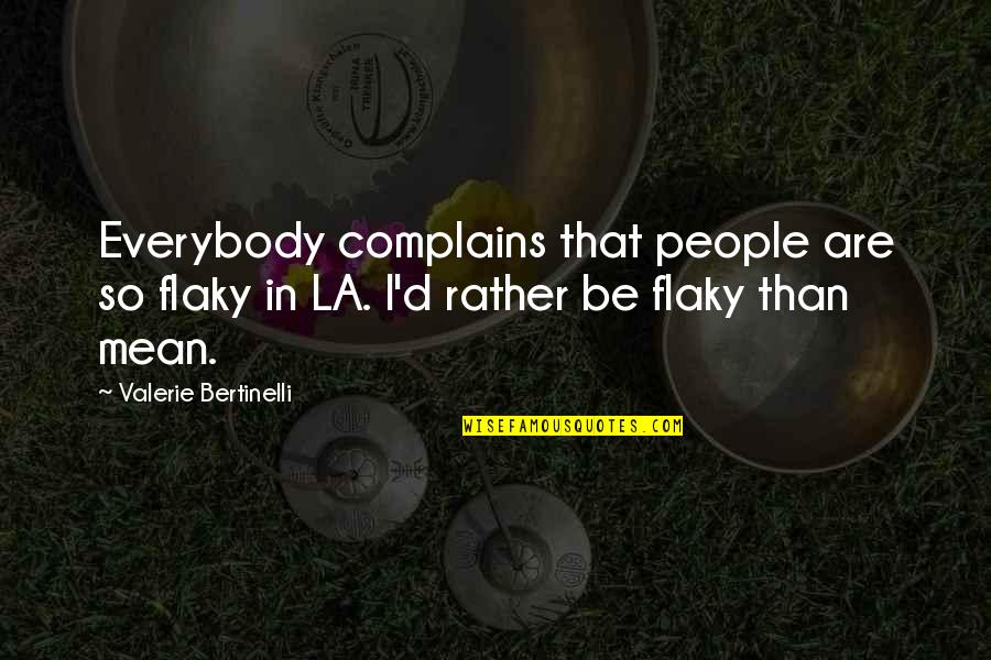 Fool Moon Quotes By Valerie Bertinelli: Everybody complains that people are so flaky in