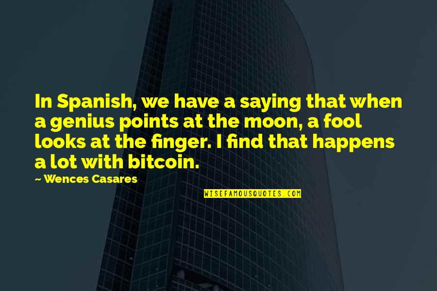 Fool Moon Quotes By Wences Casares: In Spanish, we have a saying that when