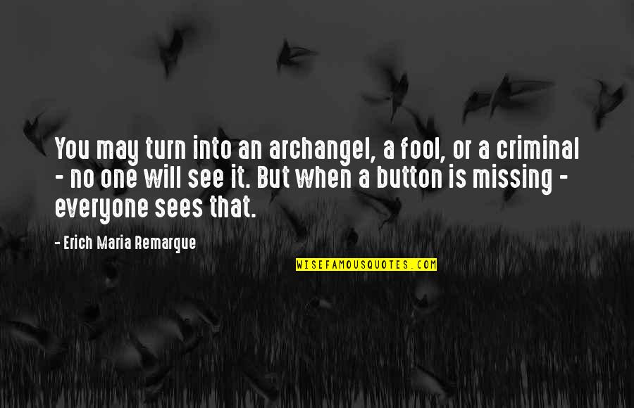 Fool Of Everyone Quotes By Erich Maria Remarque: You may turn into an archangel, a fool,