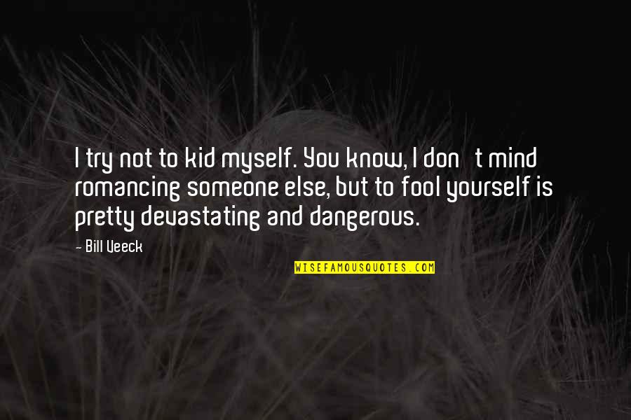 Fool Of Myself Quotes By Bill Veeck: I try not to kid myself. You know,