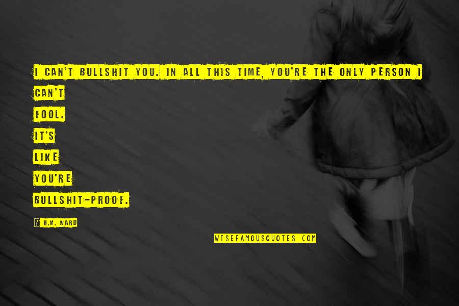 Fool Person Quotes By H.M. Ward: I can't bullshit you. In all this time,