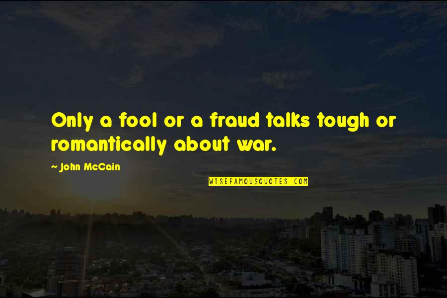 Fool Quotes By John McCain: Only a fool or a fraud talks tough