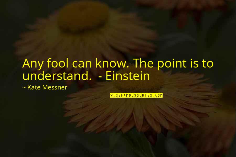 Fool Quotes By Kate Messner: Any fool can know. The point is to
