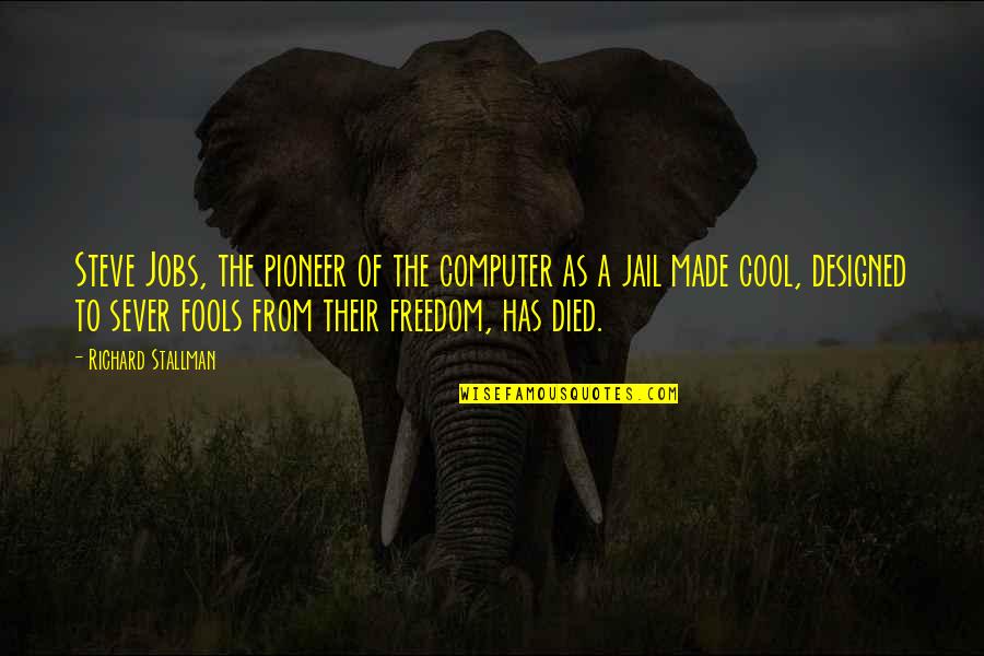 Fool Quotes By Richard Stallman: Steve Jobs, the pioneer of the computer as