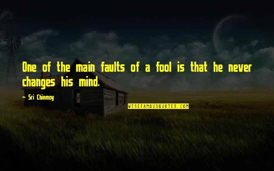 Fool Quotes By Sri Chinmoy: One of the main faults of a fool