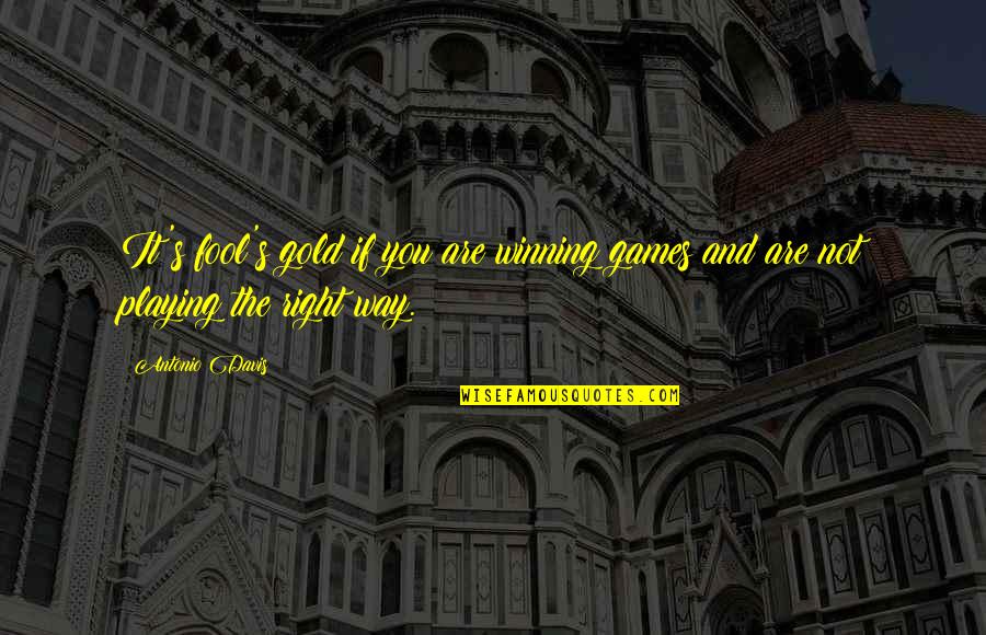 Fool S Gold Quotes By Antonio Davis: It's fool's gold if you are winning games