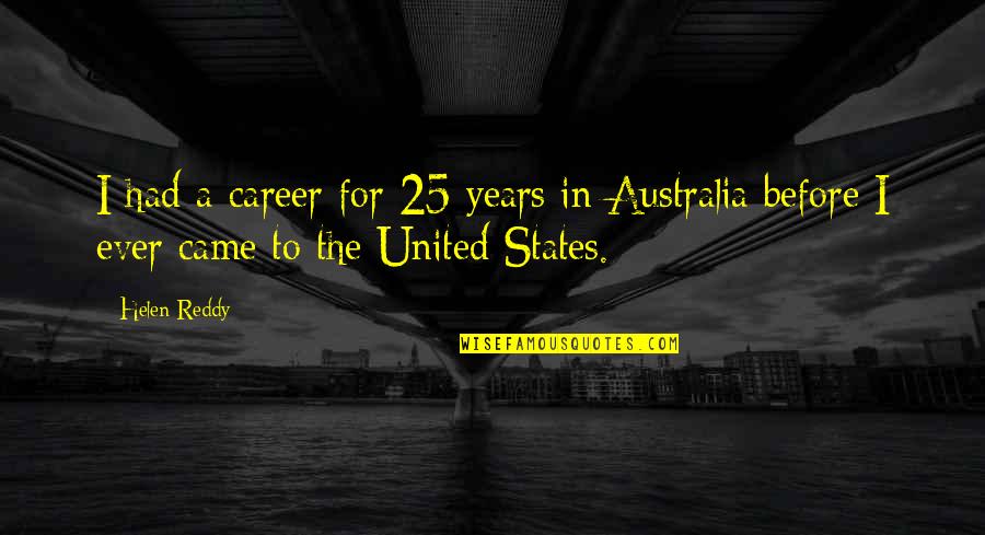Fool S Gold Quotes By Helen Reddy: I had a career for 25 years in