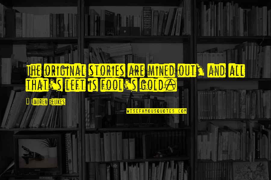 Fool S Gold Quotes By Lauren Beukes: The original stories are mined out, and all