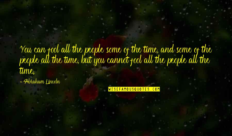 Fool Some Of The People Quotes By Abraham Lincoln: You can fool all the people some of Fool Some Of The People Quotes By Abraham Lincoln: You can fool all the people some of