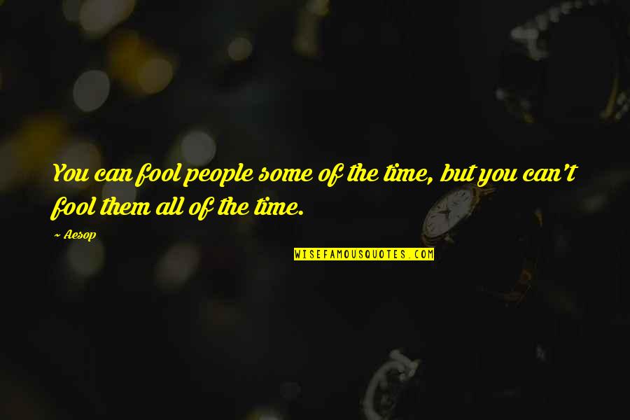 Fool Some Of The People Quotes By Aesop: You can fool people some of the time,