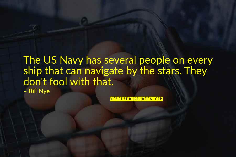 Fool Some Of The People Quotes By Bill Nye: The US Navy has several people on every Fool Some Of The People Quotes By Bill Nye: The US Navy has several people on every