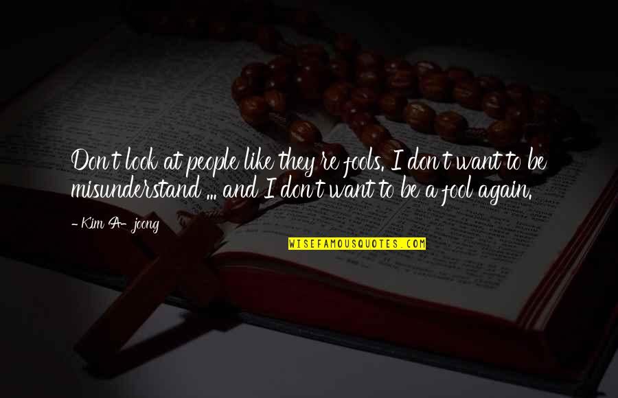 Fool Some Of The People Quotes By Kim A-joong: Don't look at people like they're fools. I