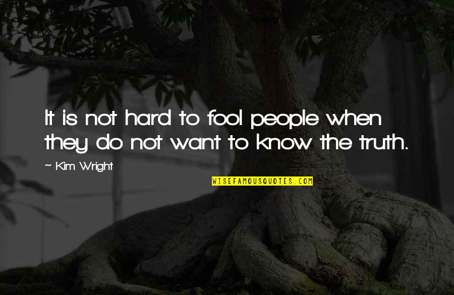 Fool Some Of The People Quotes By Kim Wright: It is not hard to fool people when