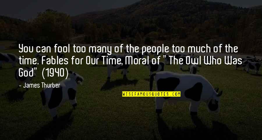 Fool Some Of The People Some Of Time Quotes By James Thurber: You can fool too many of the people Fool Some Of The People Some Of Time Quotes By James Thurber: You can fool too many of the people