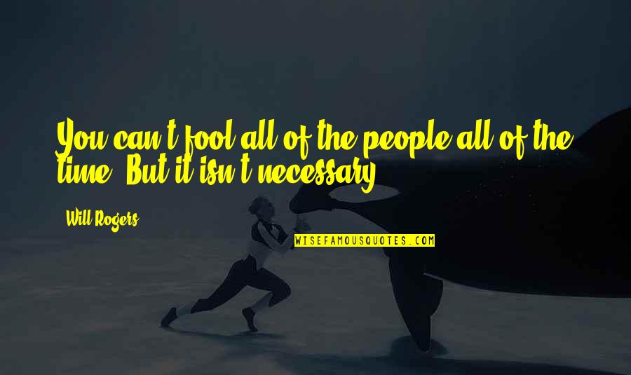 Fool Some Of The People Some Of Time Quotes By Will Rogers: You can't fool all of the people all