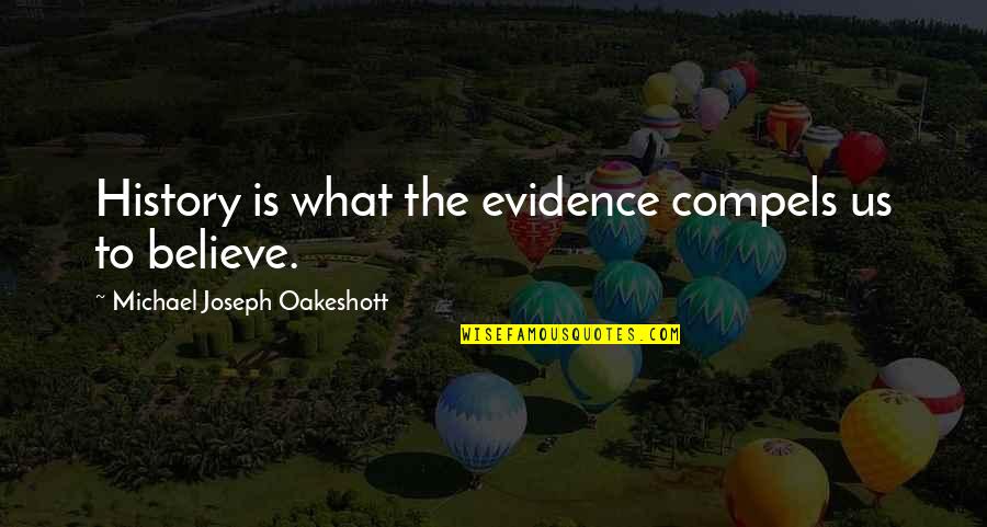 Fool The Wool Quotes By Michael Joseph Oakeshott: History is what the evidence compels us to