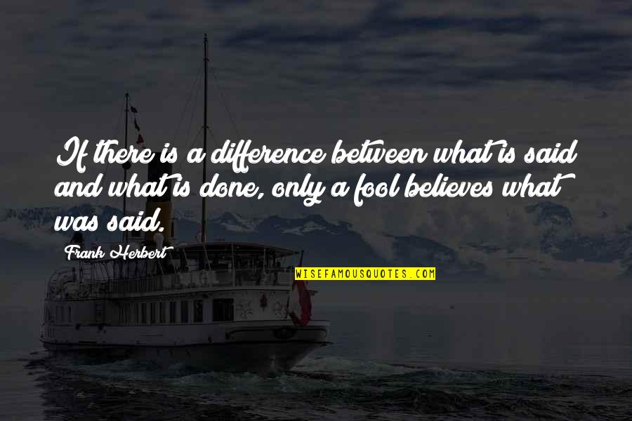 Fool To Believe Quotes By Frank Herbert: If there is a difference between what is