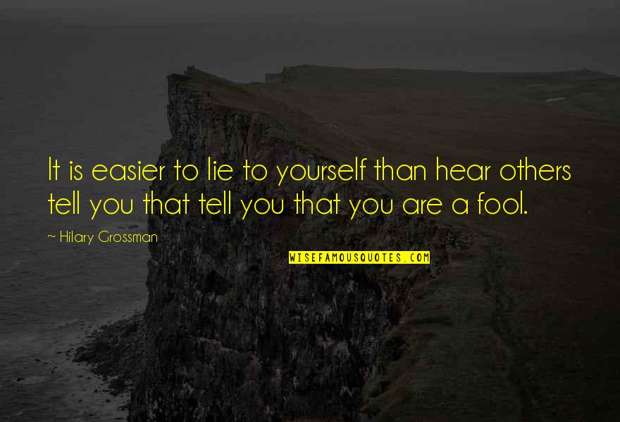 Fool To Love You Quotes By Hilary Grossman: It is easier to lie to yourself than