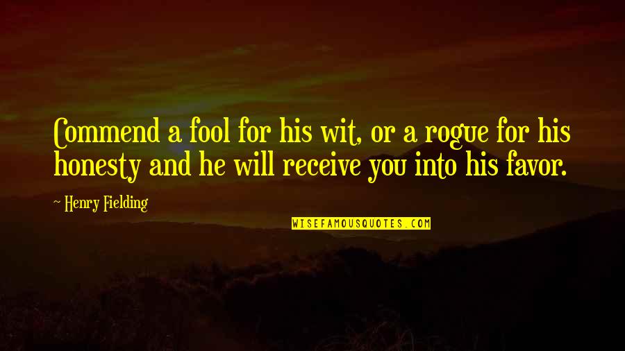 Fool You Quotes By Henry Fielding: Commend a fool for his wit, or a