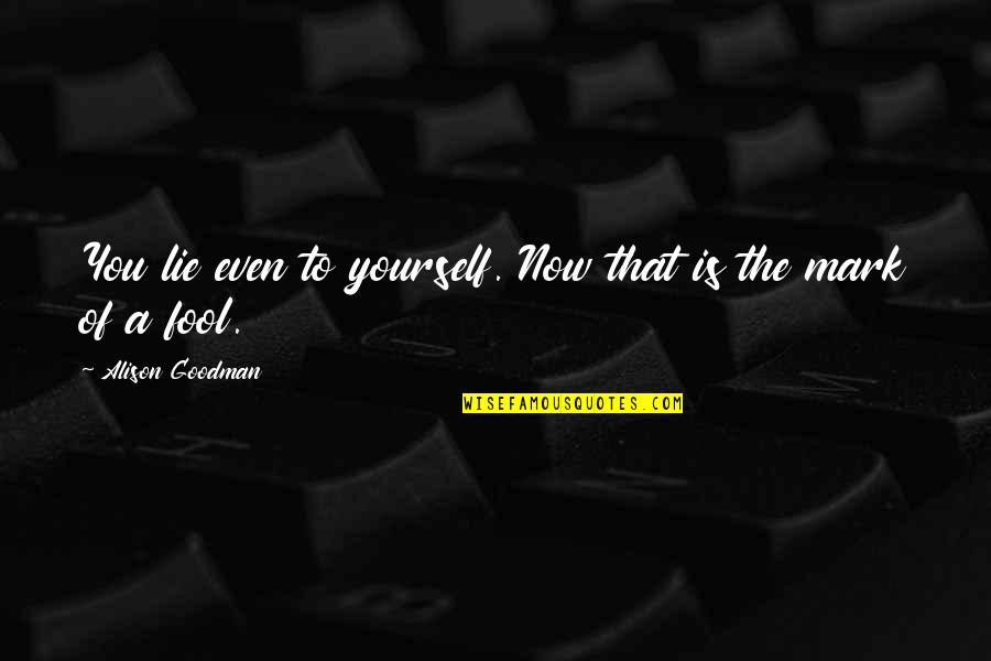 Fool Yourself Quotes By Alison Goodman: You lie even to yourself. Now that is