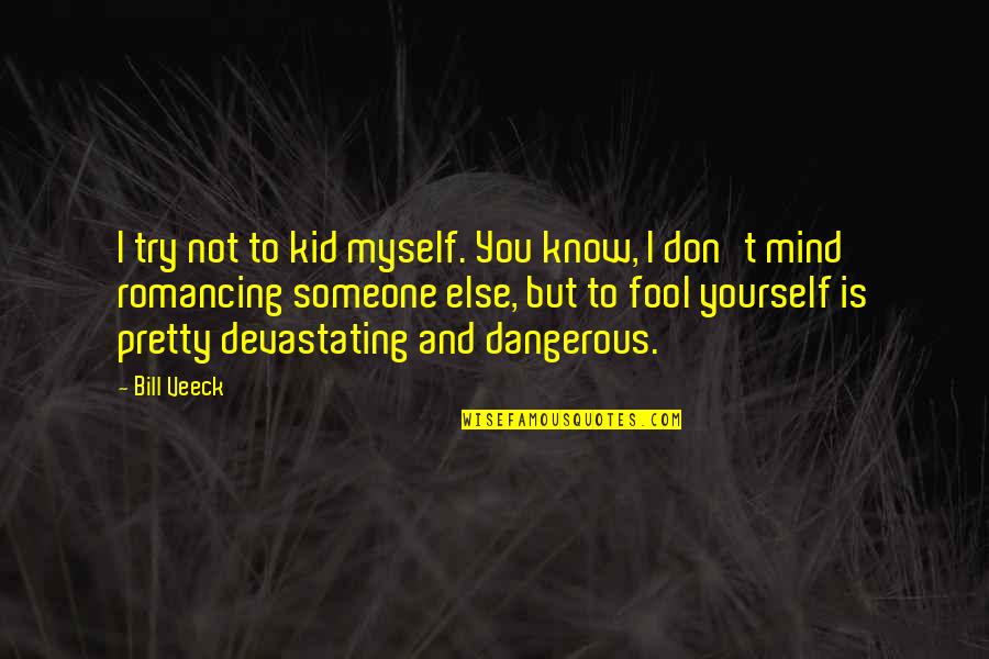 Fool Yourself Quotes By Bill Veeck: I try not to kid myself. You know,