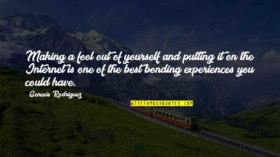 Fool Yourself Quotes By Genesis Rodriguez: Making a fool out of yourself and putting