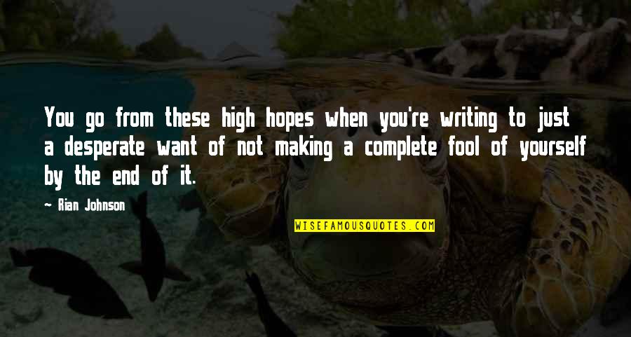 Fool Yourself Quotes By Rian Johnson: You go from these high hopes when you're