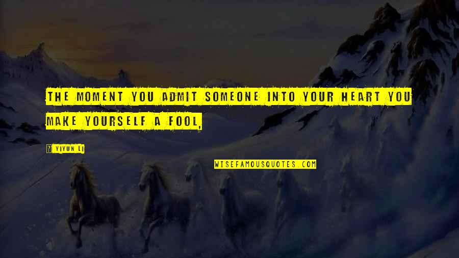 Fool Yourself Quotes By Yiyun Li: The moment you admit someone into your heart