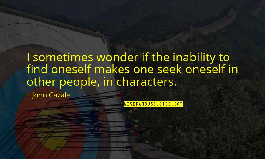 Foole Quotes By John Cazale: I sometimes wonder if the inability to find