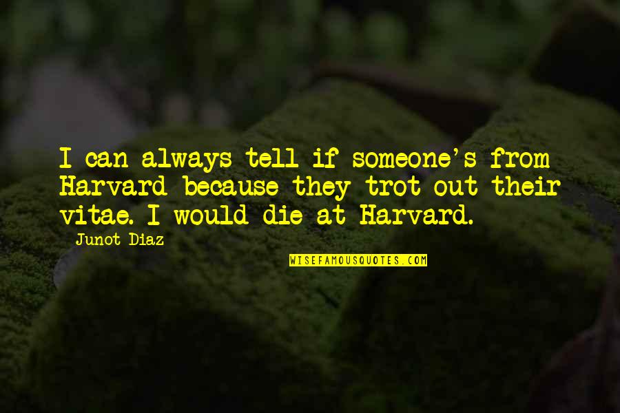 Foole Quotes By Junot Diaz: I can always tell if someone's from Harvard