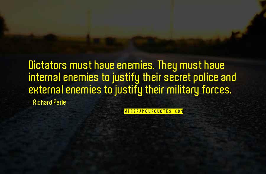 Foole Quotes By Richard Perle: Dictators must have enemies. They must have internal