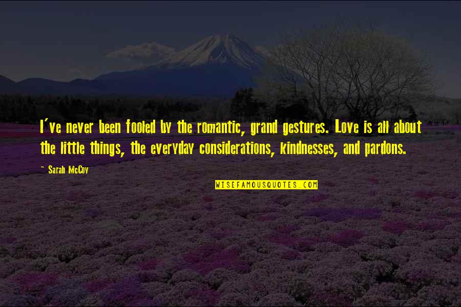 Fooled Love Quotes By Sarah McCoy: I've never been fooled by the romantic, grand Fooled Love Quotes By Sarah McCoy: I've never been fooled by the romantic, grand