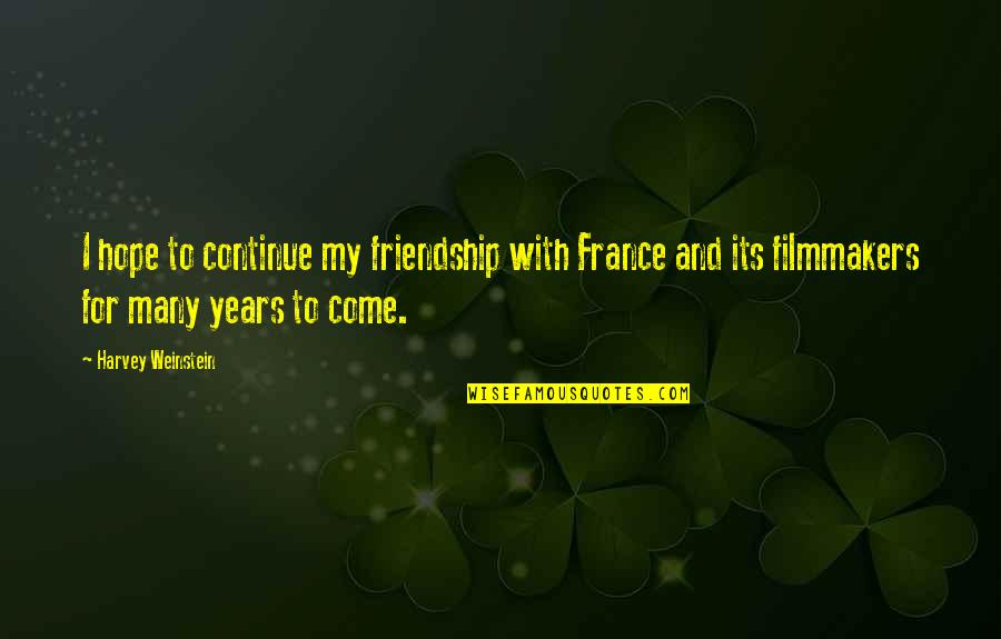 Fooled Myself Quotes By Harvey Weinstein: I hope to continue my friendship with France