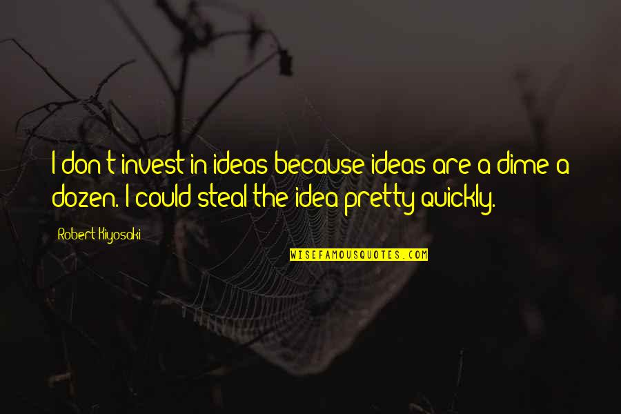 Fooled Once Quotes By Robert Kiyosaki: I don't invest in ideas because ideas are