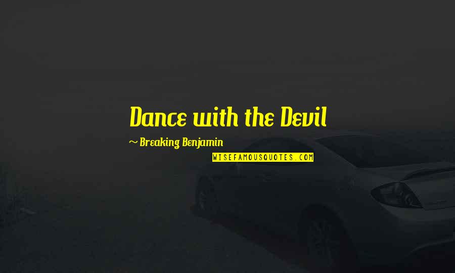 Fooleries Quotes By Breaking Benjamin: Dance with the Devil