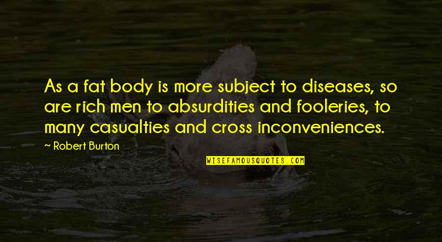 Fooleries Quotes By Robert Burton: As a fat body is more subject to