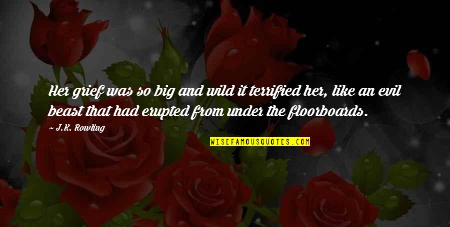 Foolers Doolers Quotes By J.K. Rowling: Her grief was so big and wild it Foolers Doolers Quotes By J.K. Rowling: Her grief was so big and wild it