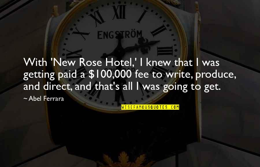 Foolgrapher Quotes By Abel Ferrara: With 'New Rose Hotel,' I knew that I