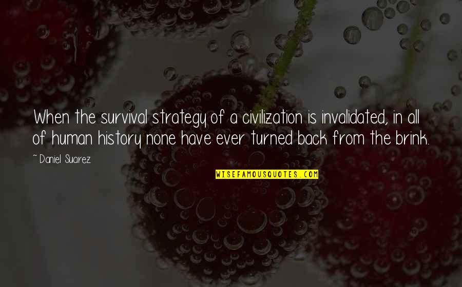Foolhardy Quotes By Daniel Suarez: When the survival strategy of a civilization is Foolhardy Quotes By Daniel Suarez: When the survival strategy of a civilization is