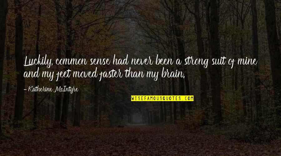 Foolhardy Quotes By Katherine McIntyre: Luckily, common sense had never been a strong Foolhardy Quotes By Katherine McIntyre: Luckily, common sense had never been a strong