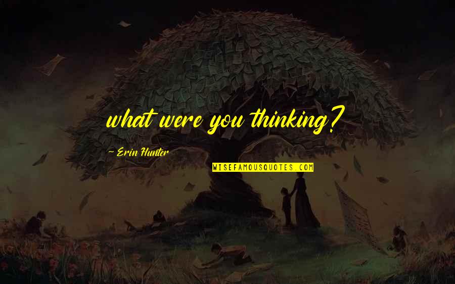 Fooling A Girl Quotes By Erin Hunter: what were you thinking?
