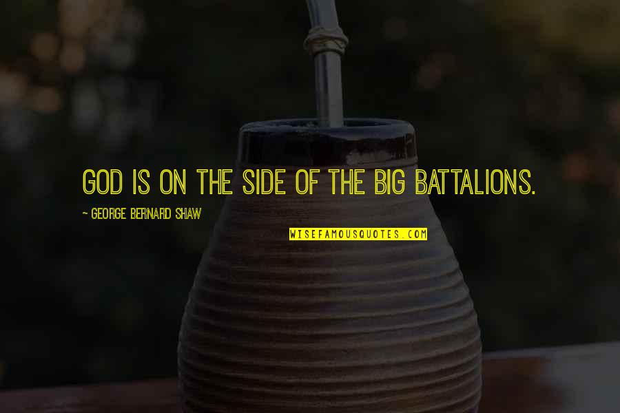 Fooling Around Love Quotes By George Bernard Shaw: God is on the side of the big