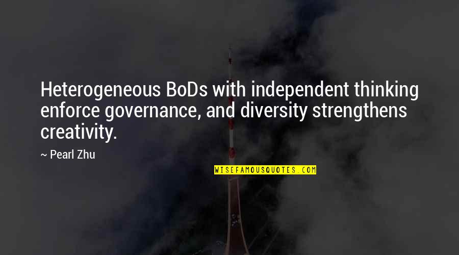 Fooling Around With Boyfriend Quotes By Pearl Zhu: Heterogeneous BoDs with independent thinking enforce governance, and