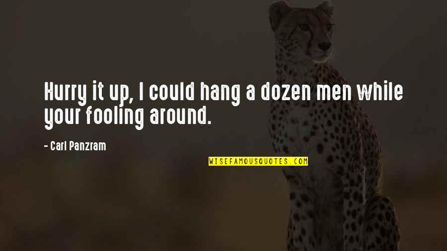 Fooling Quotes By Carl Panzram: Hurry it up, I could hang a dozen